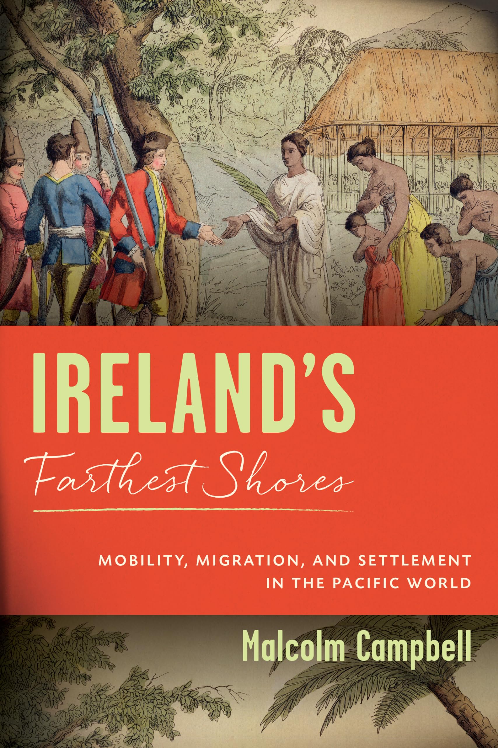 Ireland'S Farthest Shores: Mobility, Migration, And Settlement In The Pacific World (History Of Ireland & The Irish Diaspora),New