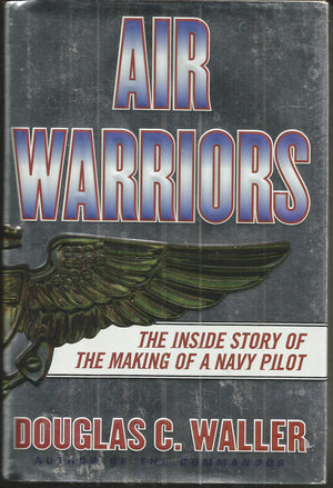 Air Warriors: The Inside Story of the Making of a Navy Pilot,Used