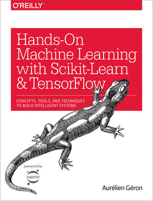 Handson Machine Learning With Scikitlearn And Tensorflow: Concepts, Tools, And Techniques To Build Intelligent Systems