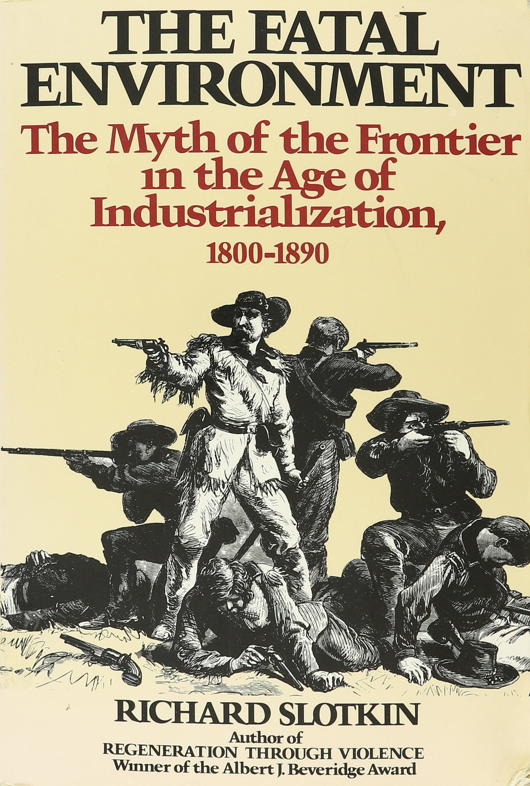 The Fatal Environment: The Myth of the Frontier in the Age of Industrialization, 18001890,Used