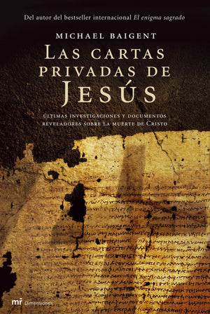 Las Cartas Privadas De Jess: Ltimas Investigaciones Y Documentos Reveladores Sobre La Muerte De Cristo (Spanish Edition)