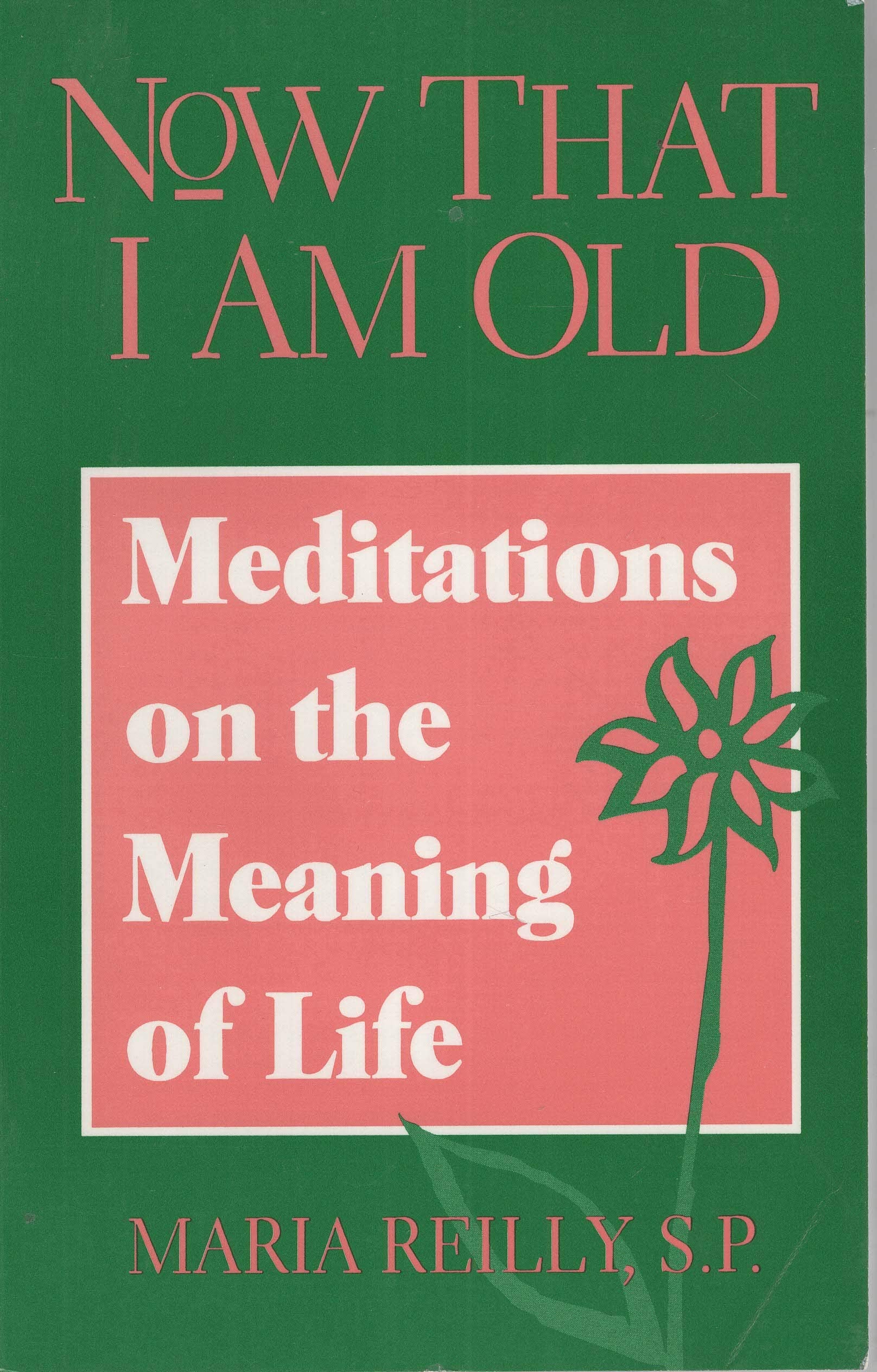 Now That I Am Old: Meditations on the Meaning of Life,Used