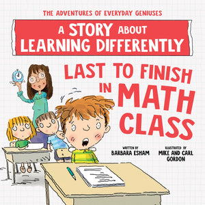 Last to Finish in Math Class: A Story about Learning Differently (The Adventures of Everyday Geniuses),New