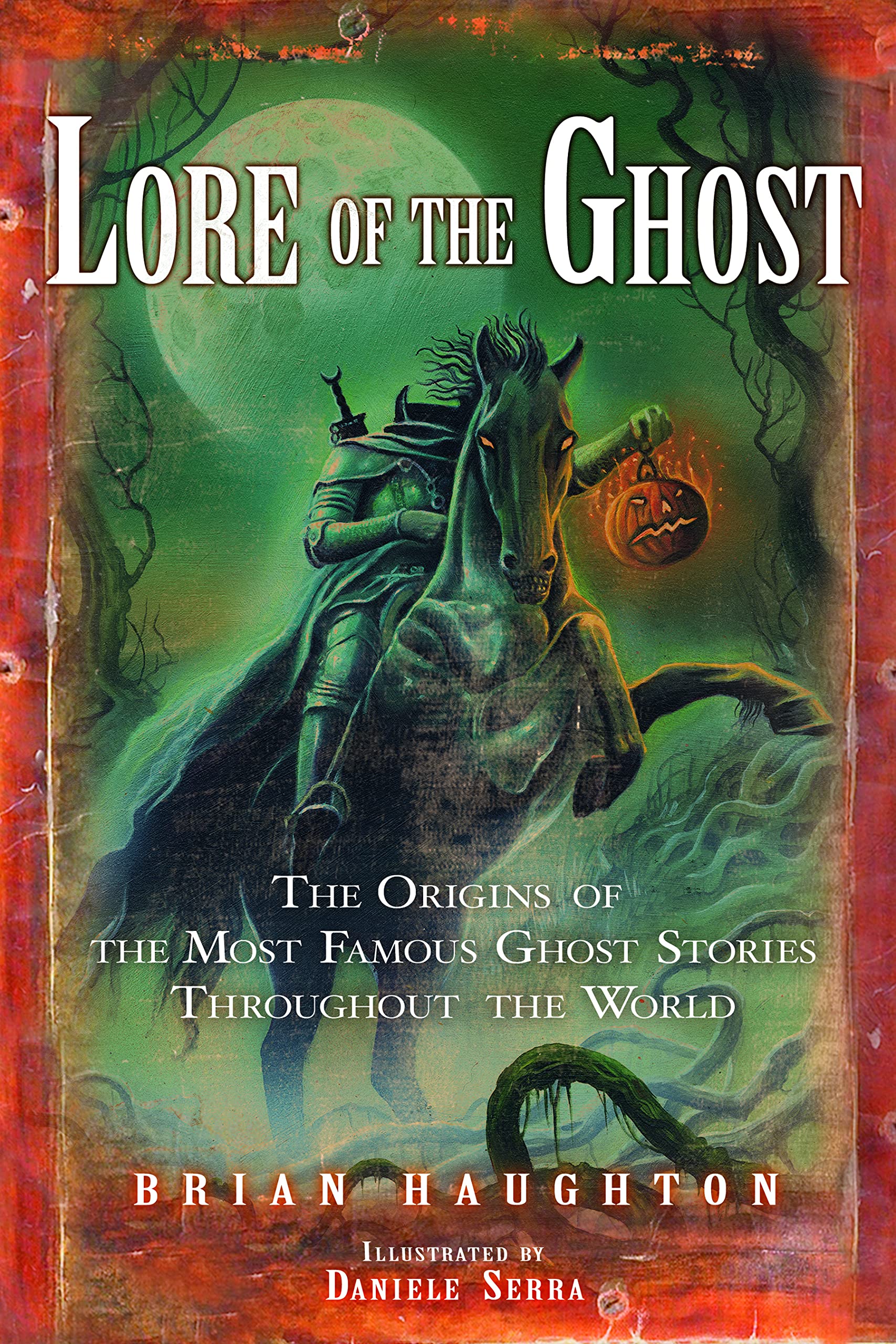 Lore of the Ghost: The Origins of the Most Famous Ghost Stories Throughout the World,Used