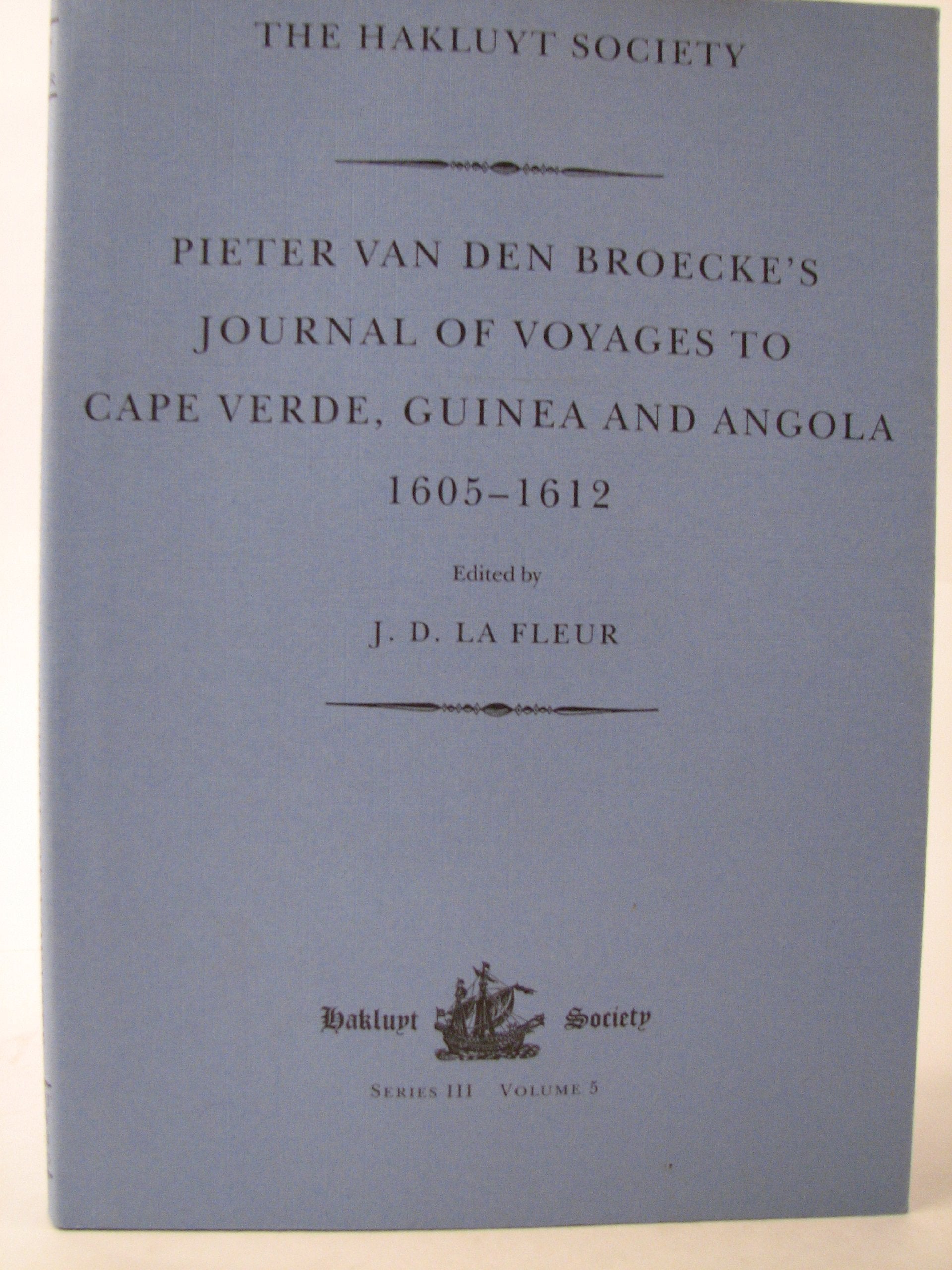 Pieter van den Broecke's Journal of Voyages to Cape Verde, Guinea and Angola (16051612) (Hakluyt Society, Third Series),Used