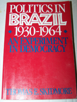 Politics in Brazil, 19301964: An Experiment in Democracy