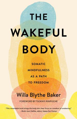 The Wakeful Body: Somatic Mindfulness As A Path To Freedom-new