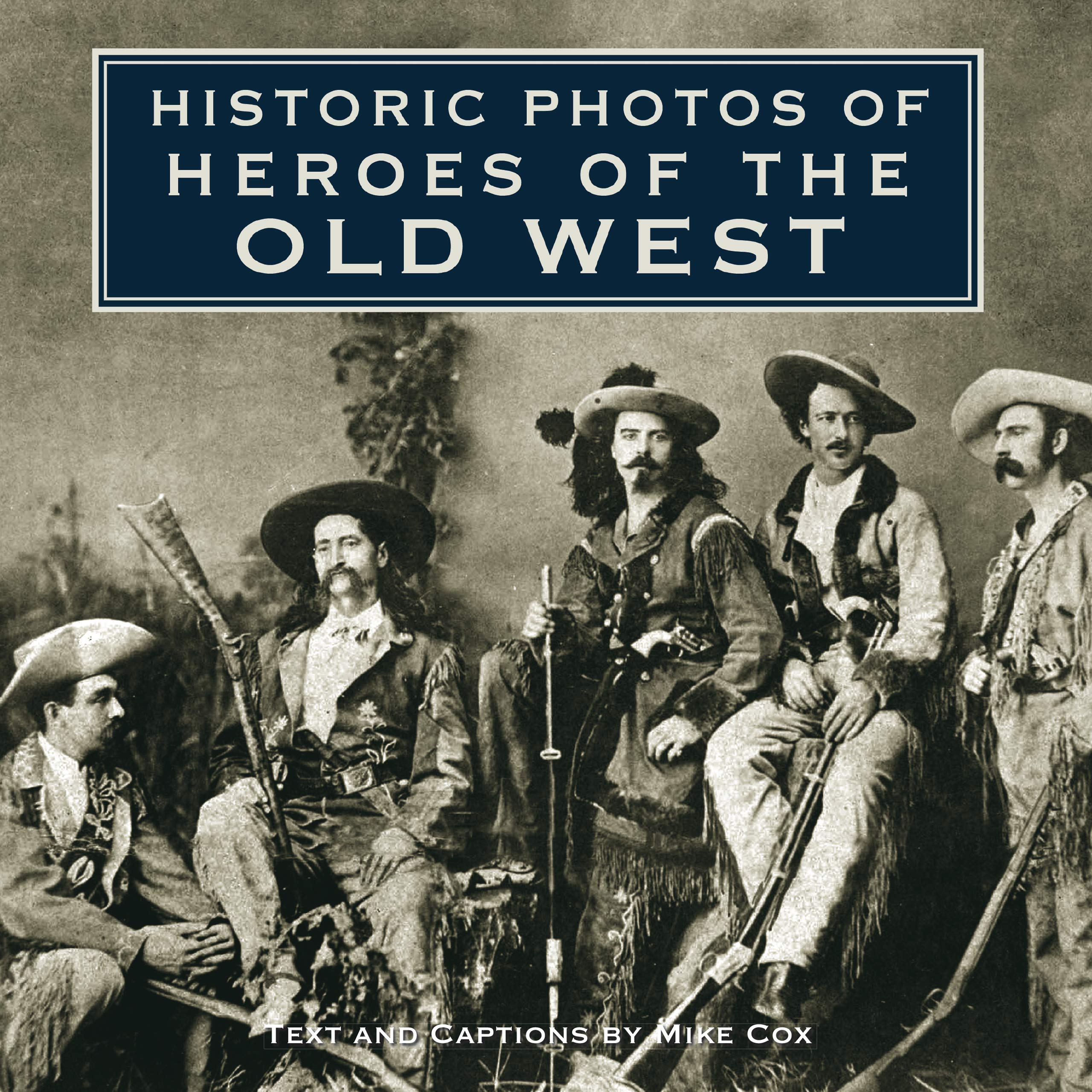 Historic Photos of Heroes of the Old West,New