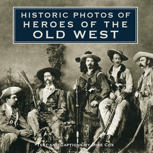 Historic Photos of Heroes of the Old West,New