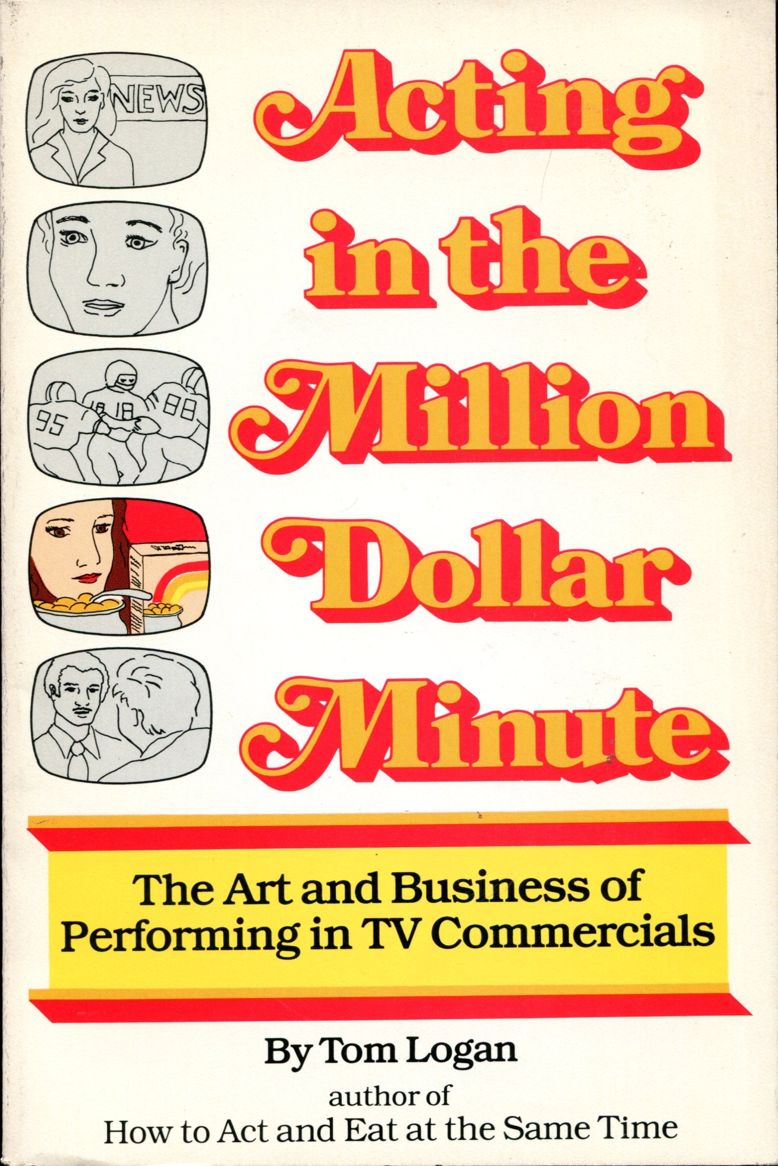 Acting in the Million Dollar Minute: The Art and Business of Performing in TV Commercials
