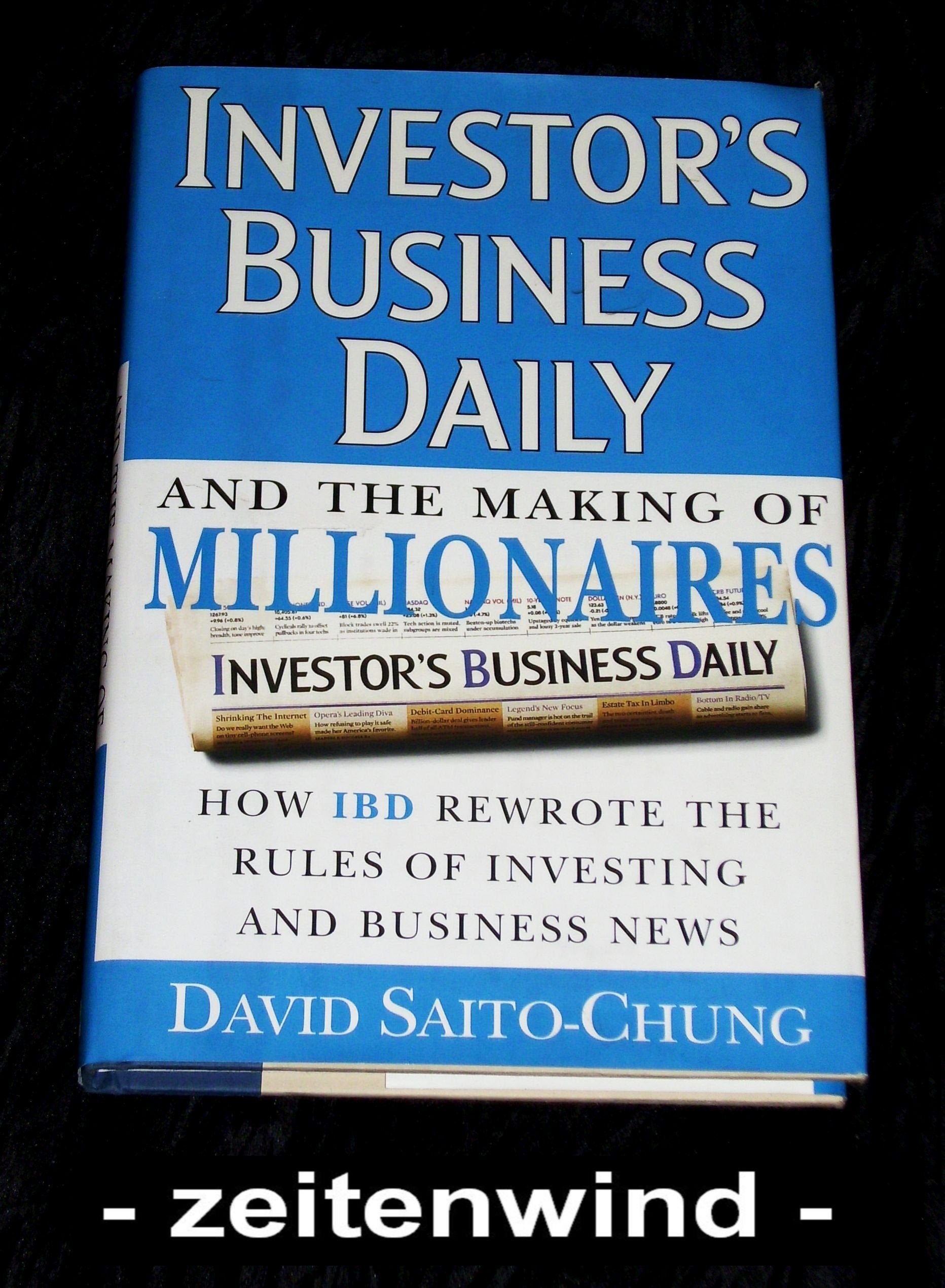 Investors Business Daily And The Making Of Millionaires: How Ibd Rewrote The Rules Of Investing And Business News,New