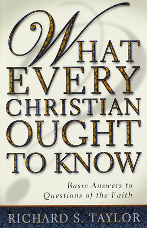 What Every Christian Ought To Know: Basic Answers To Questions Of The Faith,Used