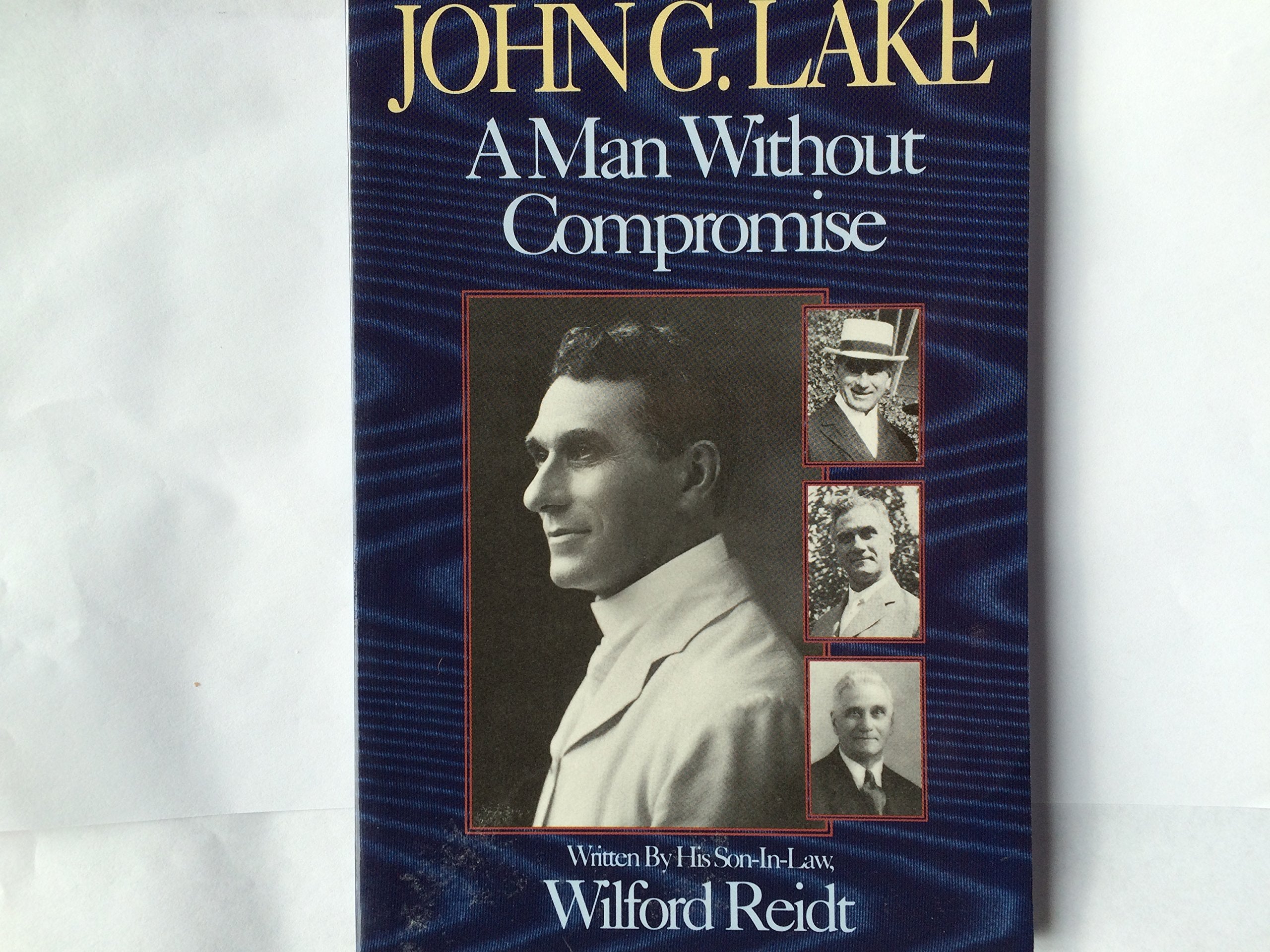 John G. Lake: A Man Without Compromise,New