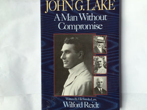 John G. Lake: A Man Without Compromise,Used
