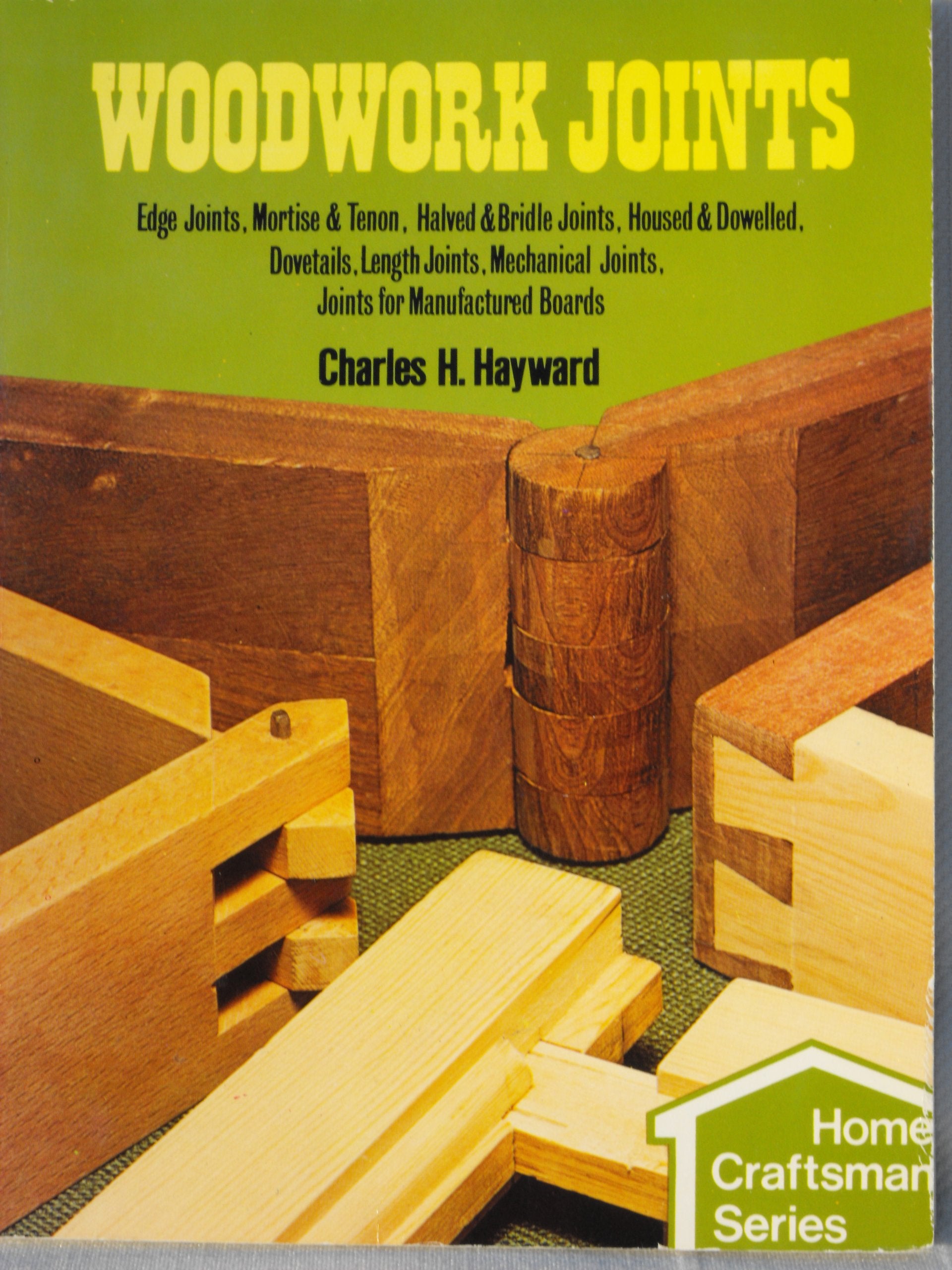 Woodwork Joints: Edge Joints, Mortise & Tenon, Halved & Bridle Joints, Housed & Dowelled, Dovetails, Length Joints, Mechanical J