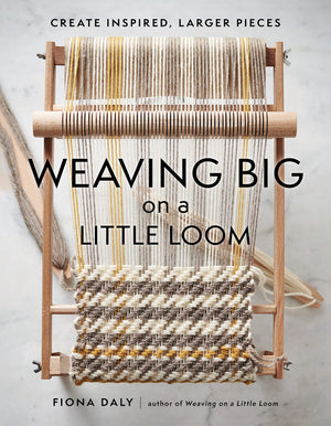 Weaving Big on a Little Loom: Create Inspired Larger Pieces,New
