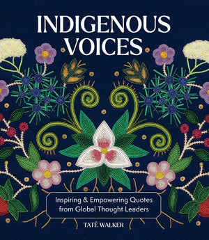 Indigenous Voices: Inspiring & Empowering Quotes From Global Thought Leaders (Global Voices)