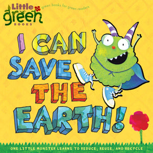 I Can Save the Earth!: One Little Monster Learns to Reduce, Reuse, and Recycle (Little Green Books),Used