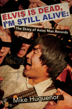 Elvis Is Dead, IM Still Alive: The Story Of Asian Man Records