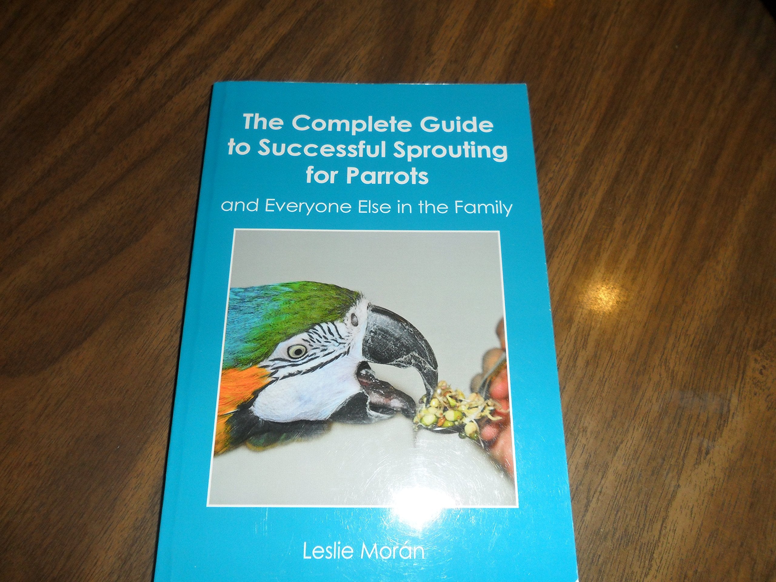 The Complete Guide to Successful Sprouting for Parrots: and Everyone Else in the Family,Used