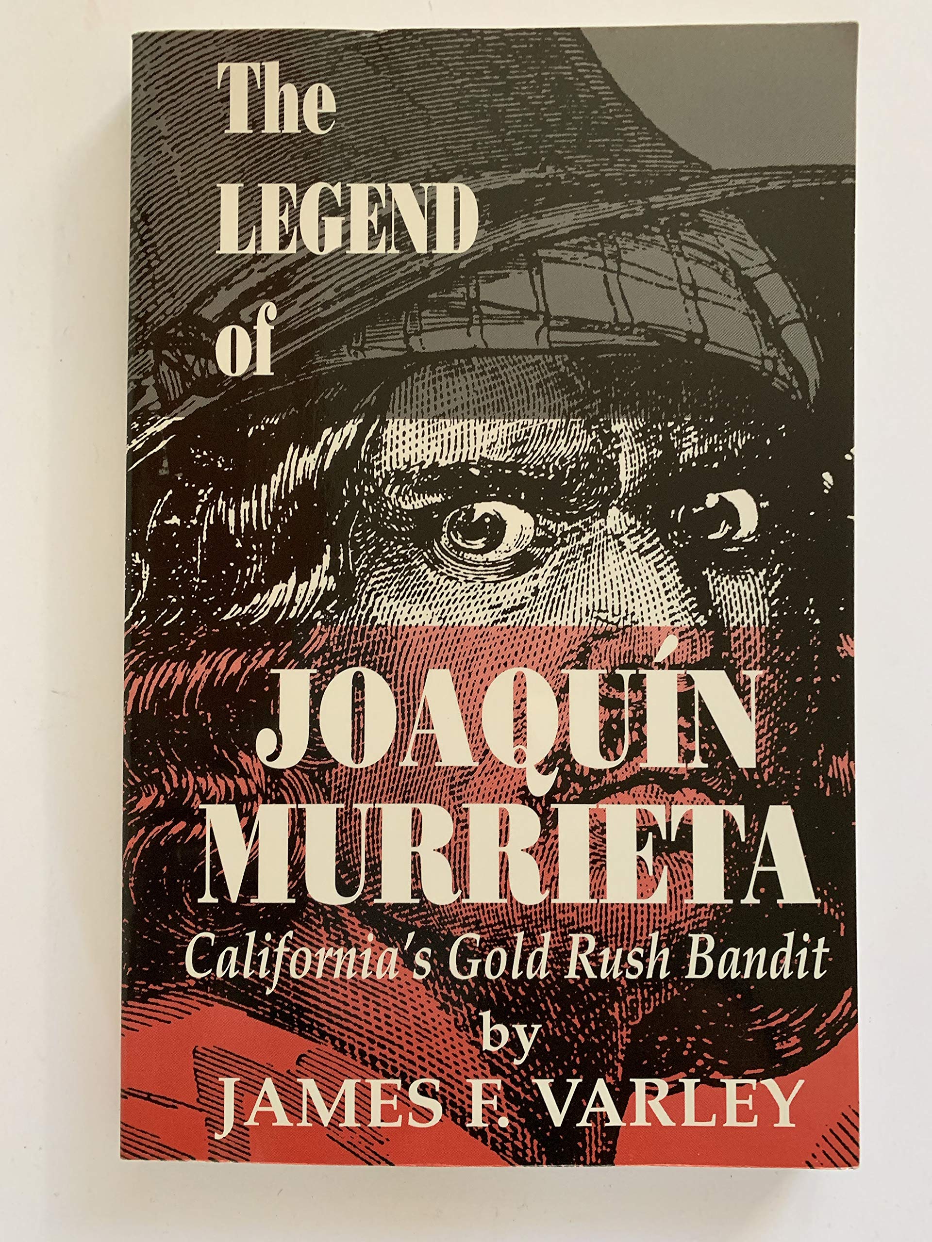 The Legend of Joaquin Murrieta, California's Gold Rush Bandit,New