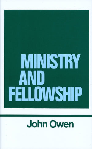 Ministry And Fellowship (Works Of John Owen, Volume 13),New