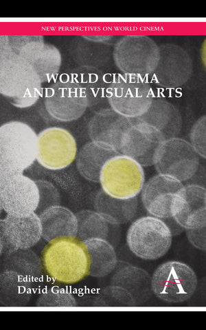 World Cinema and the Visual Arts (Anthem Global Media and Communication Studies,New Perspectives on World Cinema,Anthem Studies ,Used