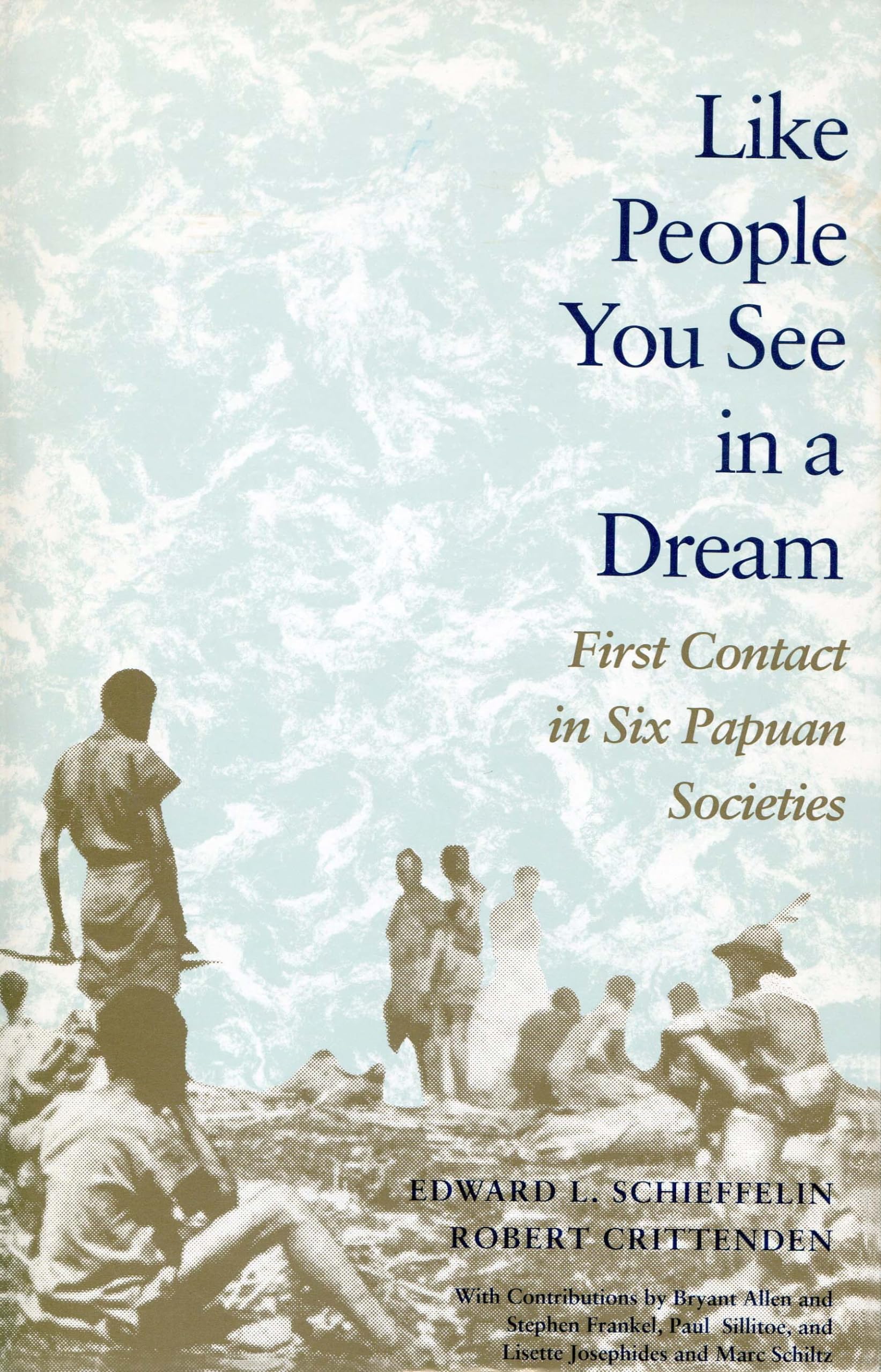 Like People You See In A Dream: First Contact In Six Papuan Societies,New