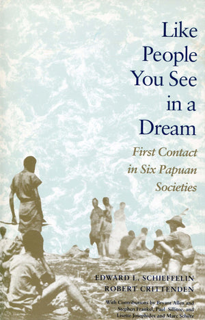 Like People You See In A Dream: First Contact In Six Papuan Societies,New