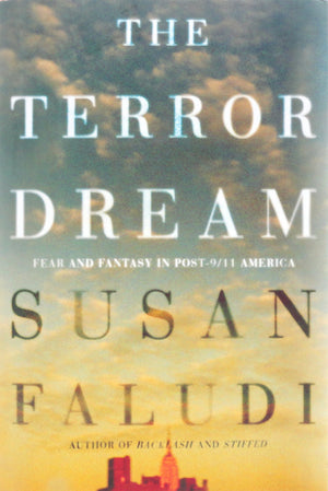 The Terror Dream: Fear And Fantasy In Post9/11 America