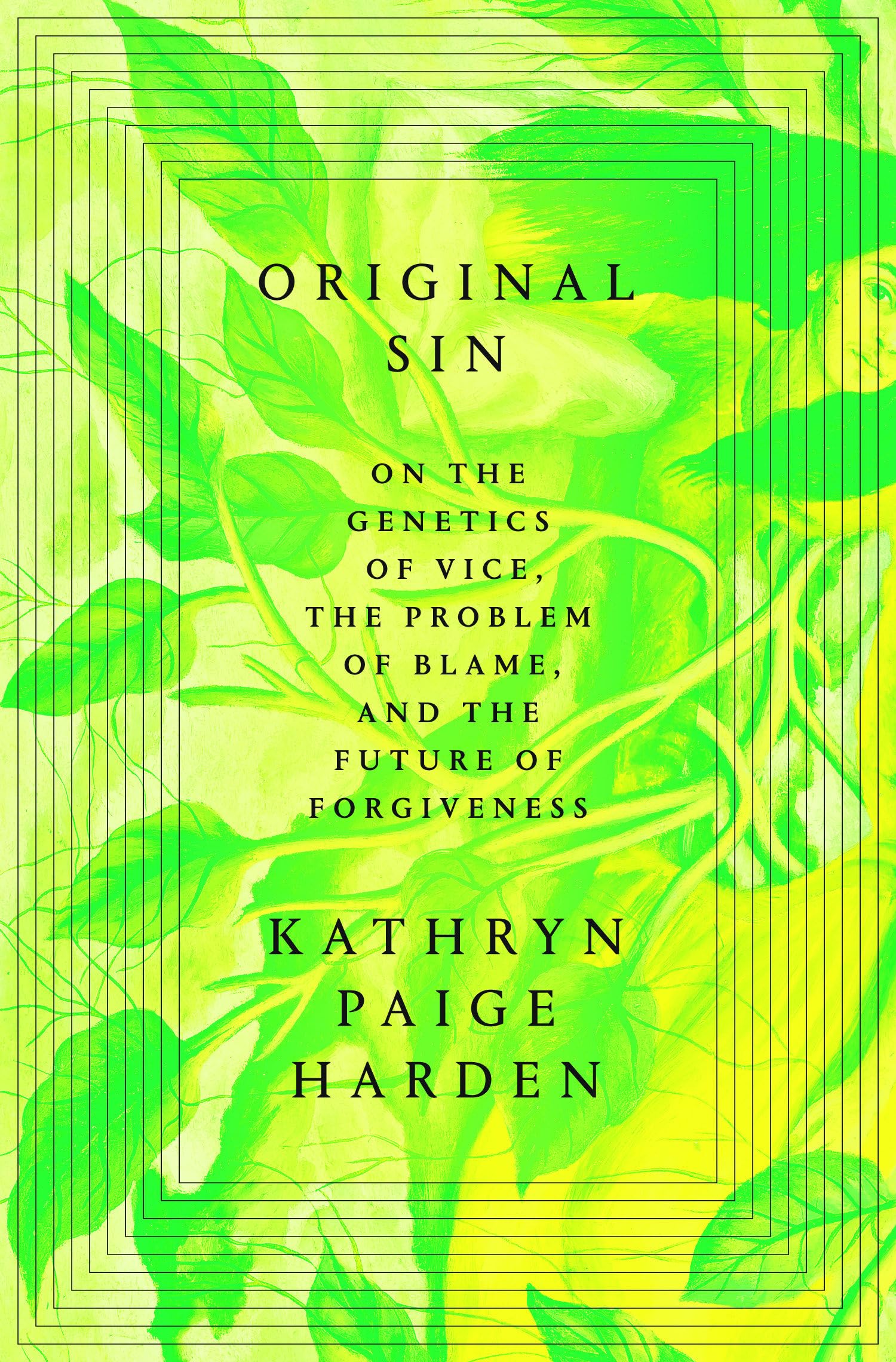 Original Sin: On The Genetics Of Vice, The Problem Of Blame, And The Future Of Forgiveness