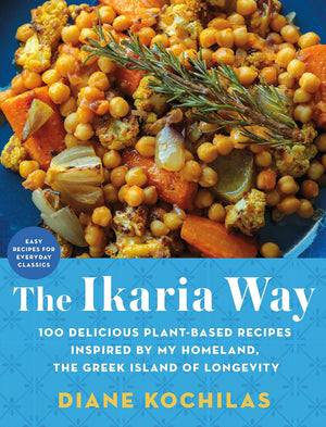 The Ikaria Way: 100 Delicious Plantbased Recipes Inspired By My Homeland, The Greek Island Of Longevity
