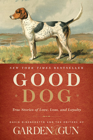 Good Dog: True Stories of Love, Loss, and Loyalty (Garden & Gun Books, 2),Used