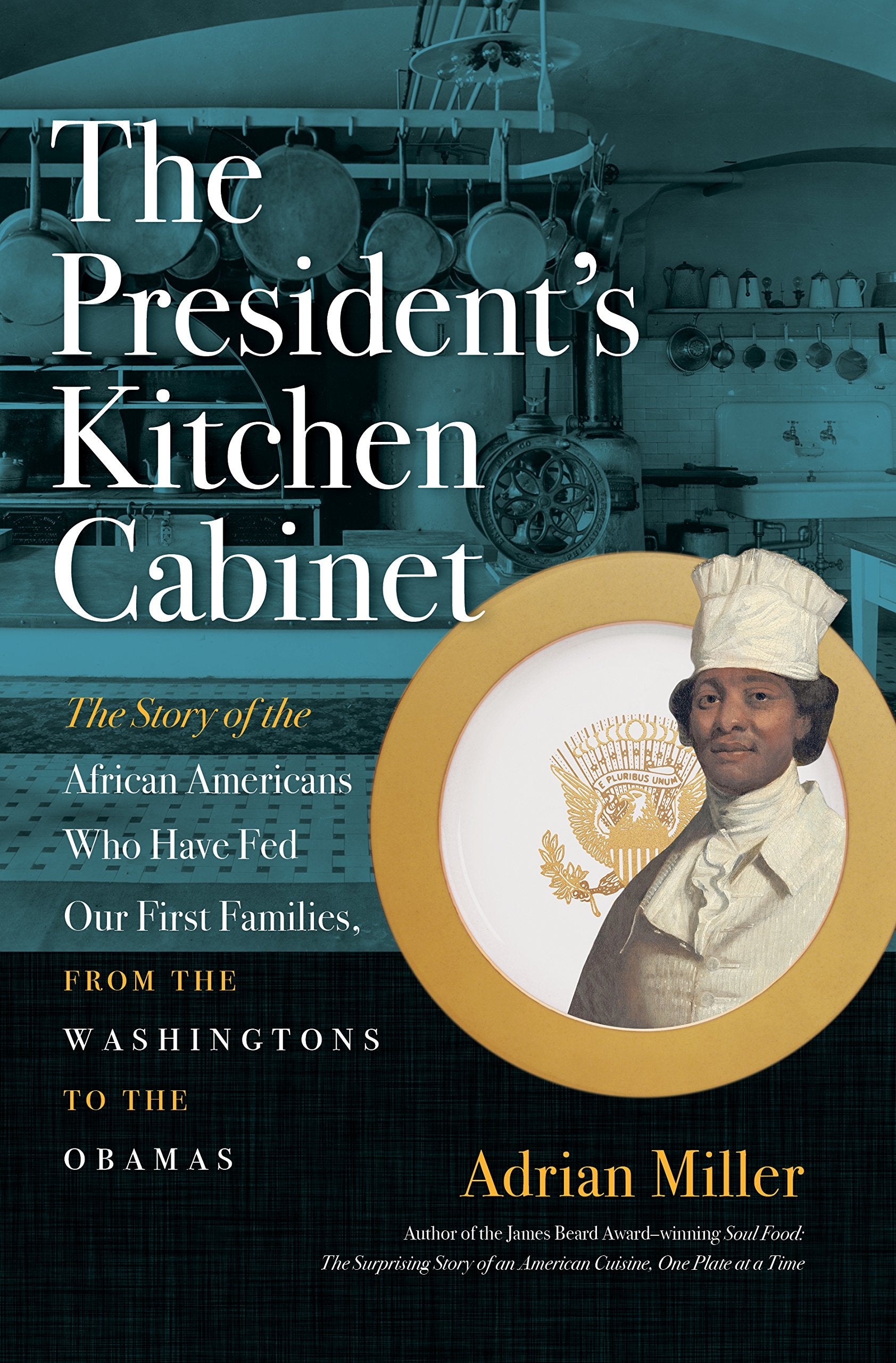The President'S Kitchen Cabinet: The Story Of The African Americans Who Have Fed Our First Families, From The Washingtons To The