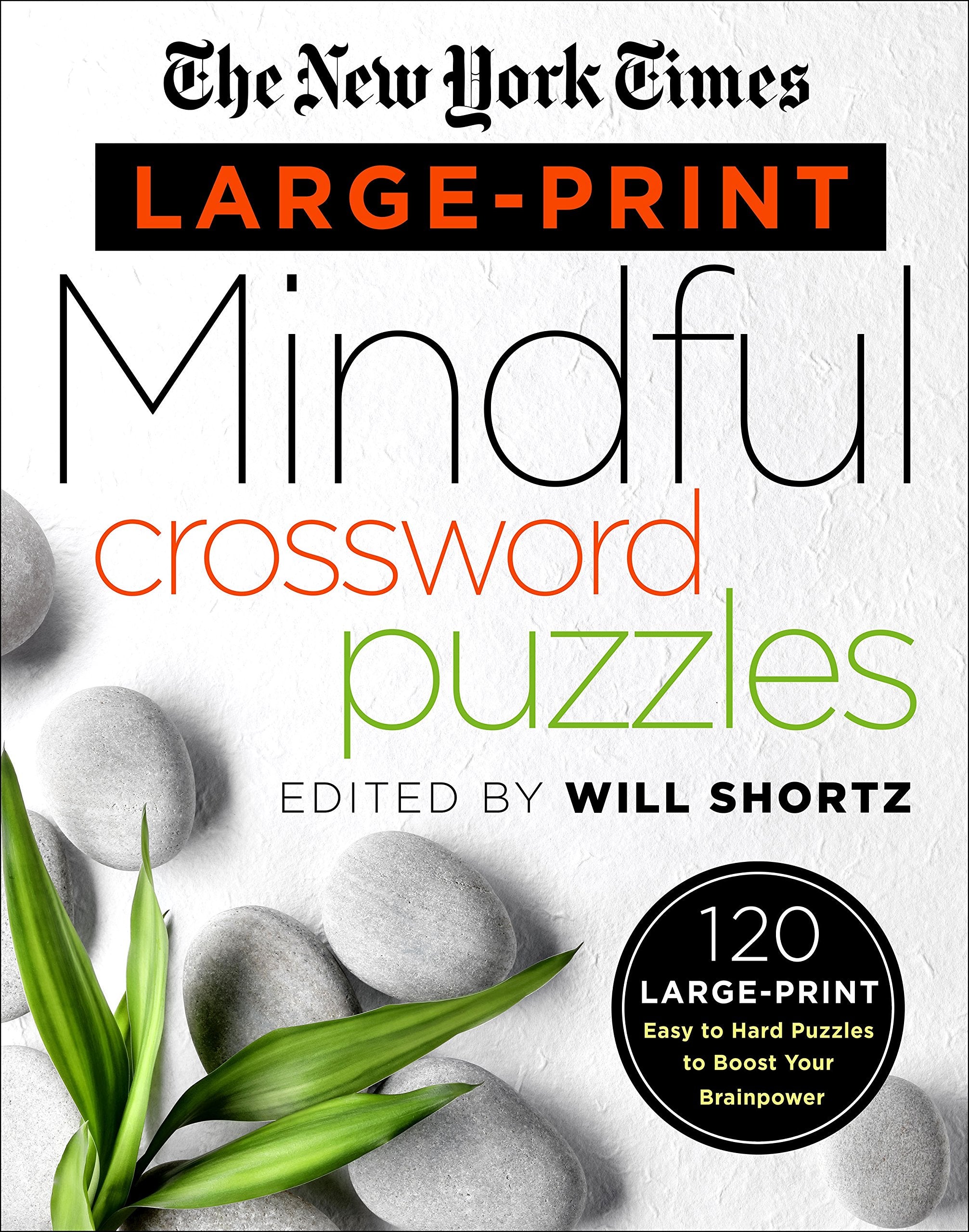 The New York Times LargePrint Mindful Crossword Puzzles: 120 LargePrint Easy to Hard Puzzles to Boost Your Brainpower,New