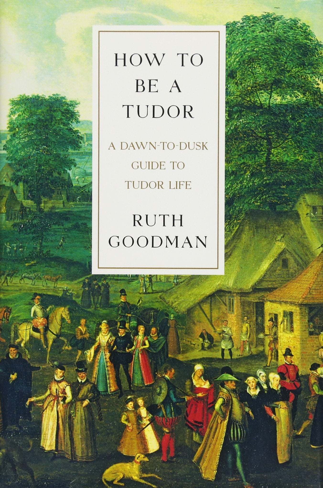 How To Be A Tudor: A Dawntodusk Guide To Tudor Life