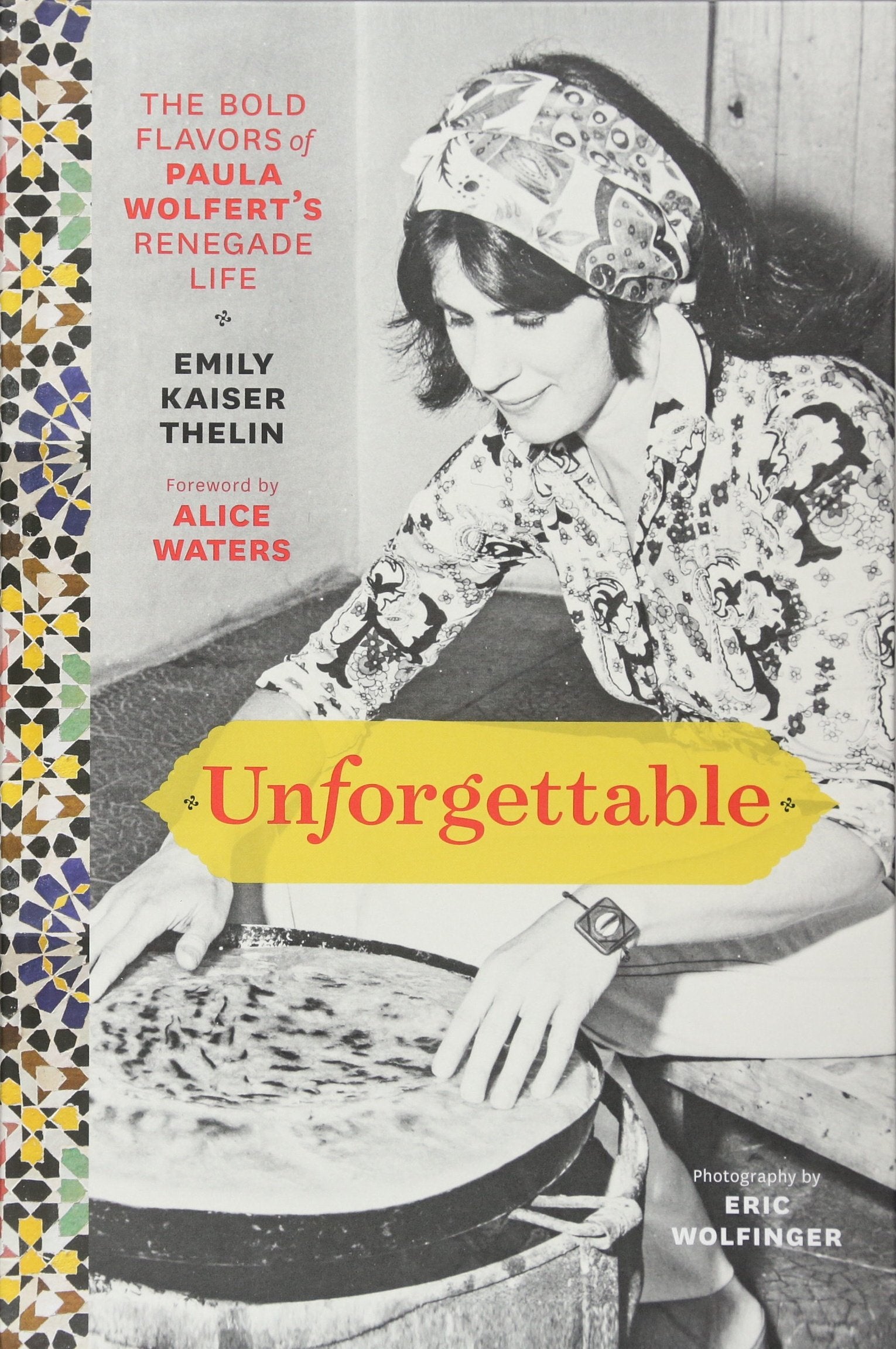 Unforgettable: The Bold Flavors of Paula Wolfert's Renegade Life,New