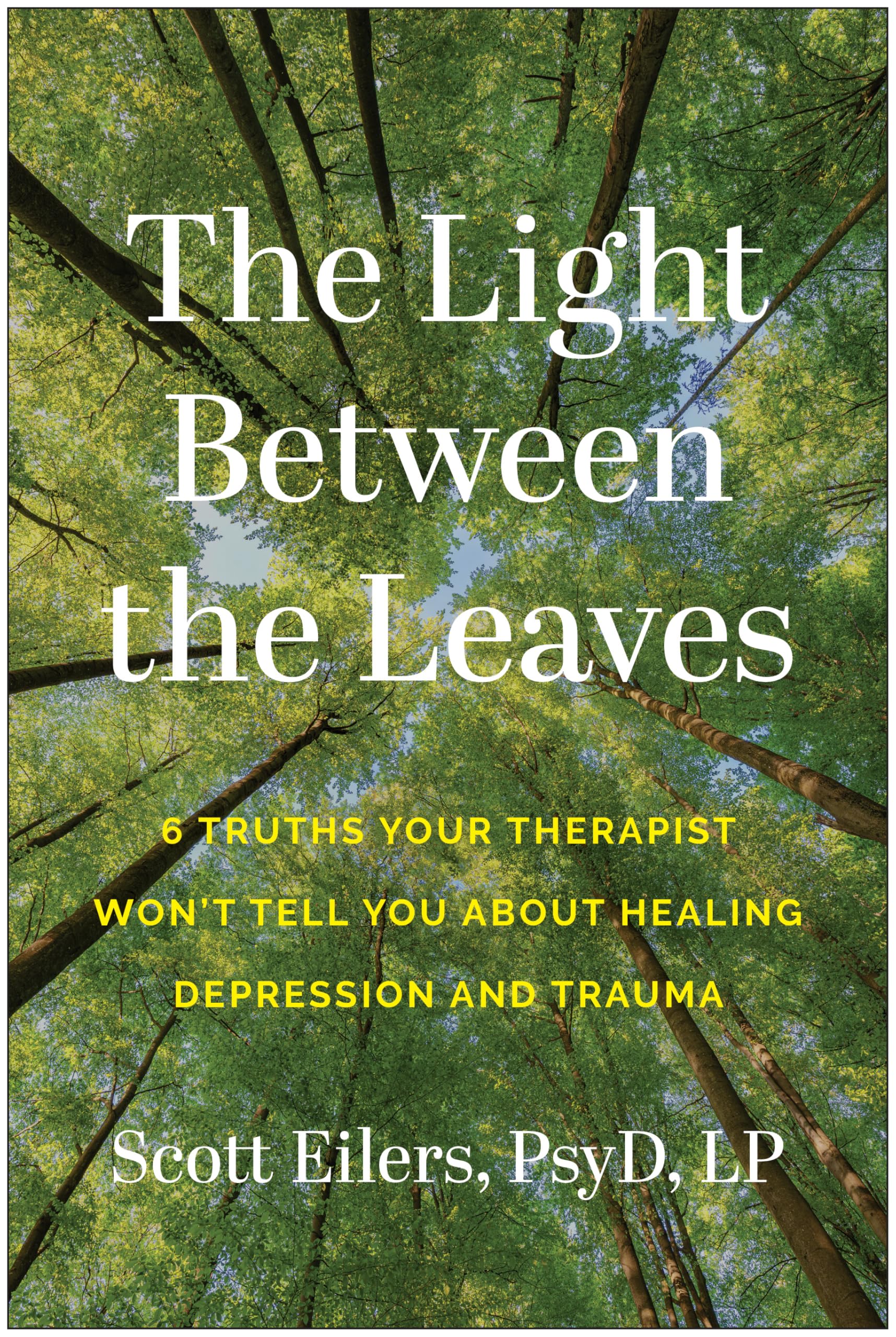 The Light Between The Leaves: 6 Truths Your Therapist WonT Tell You About Healing Depression And Trauma