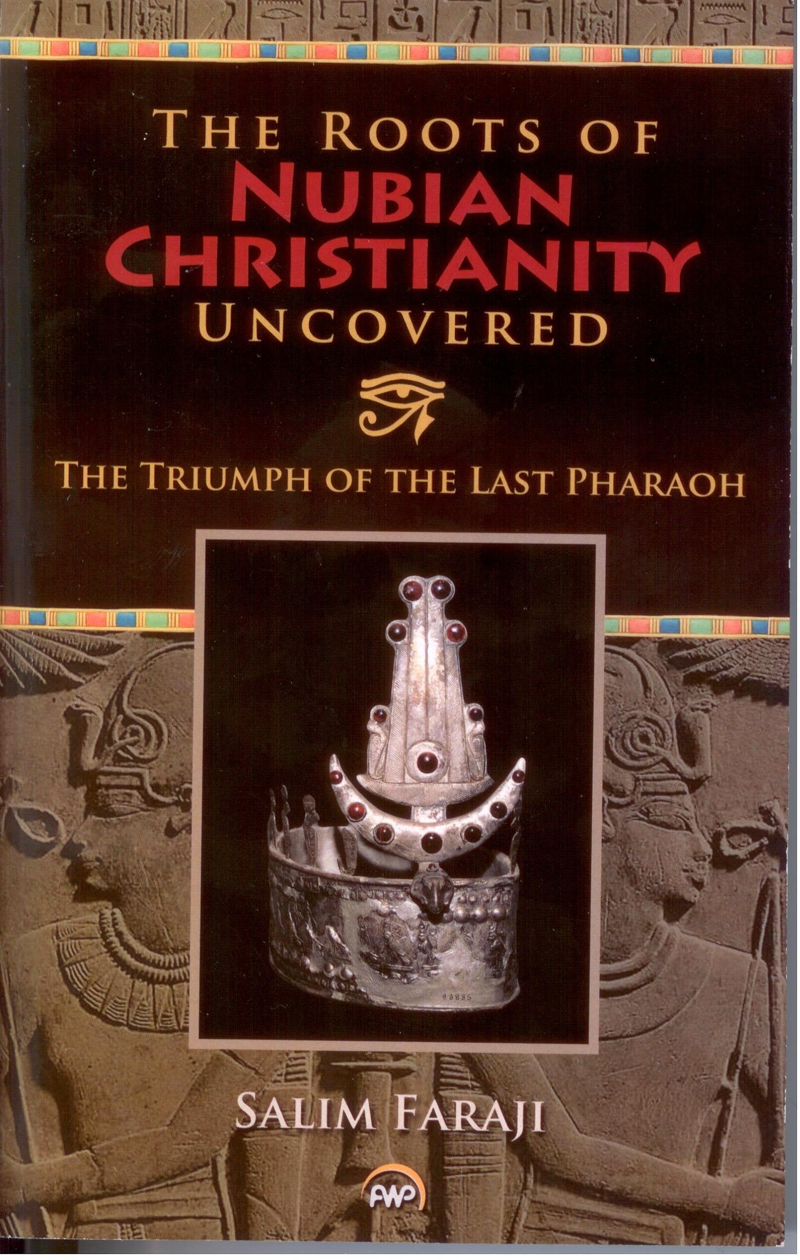 Roots of Nubian Christianity Uncovered: The Triumph of the Last Pharaoh,New