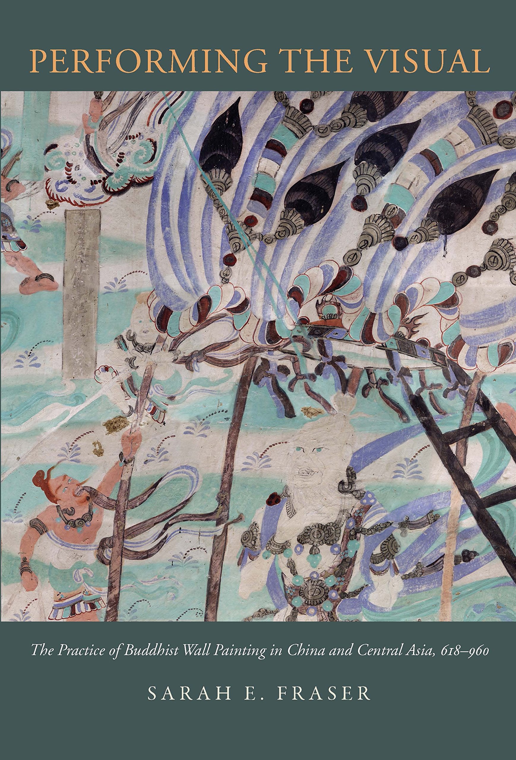 Performing the Visual: The Practice of Buddhist Wall Painting in China and Central Asia, 618960,Used