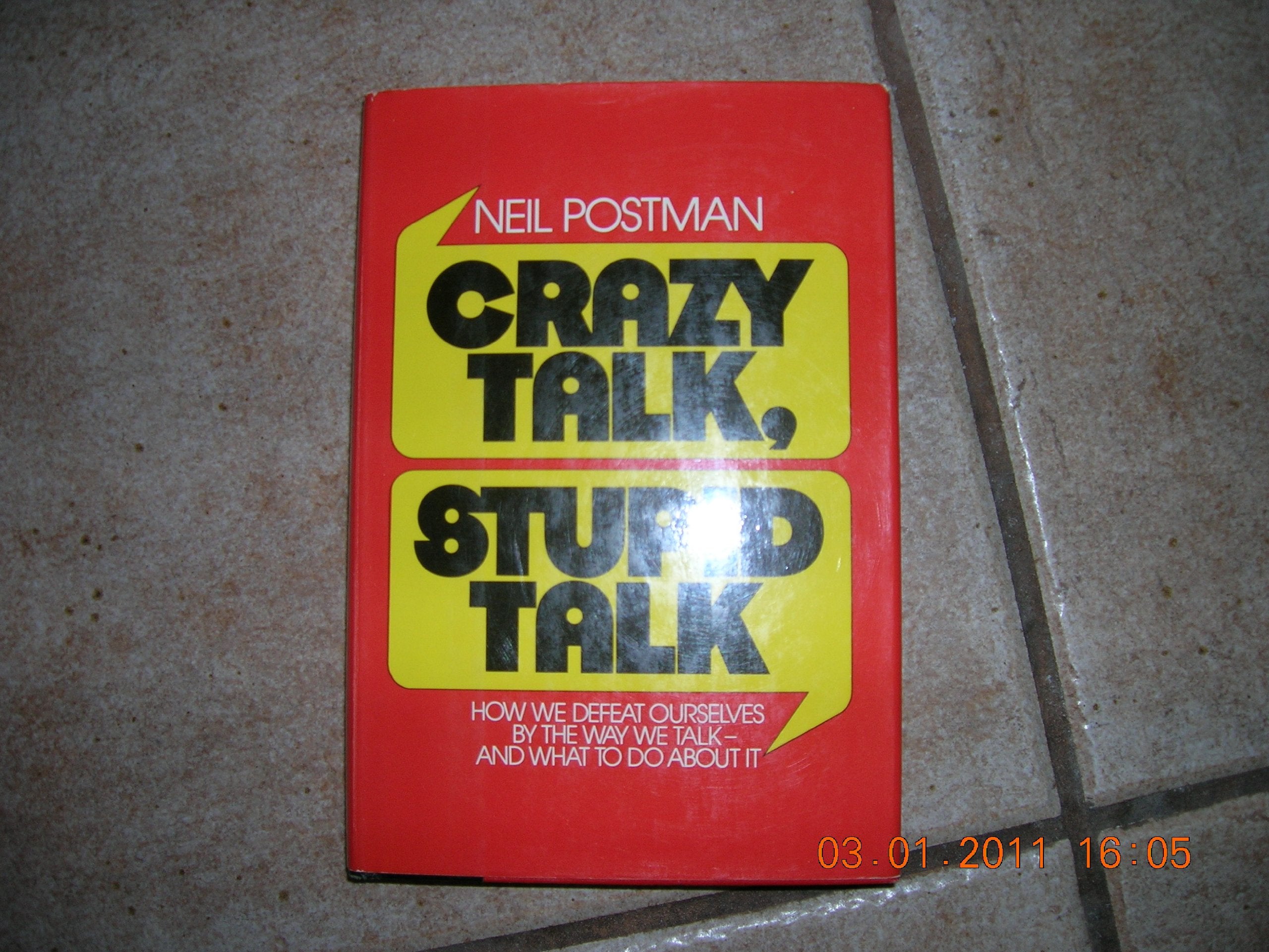 Crazy Talk, Stupid Talk: How We Defeat Ourselves By The Way We Talk And What To Do About It