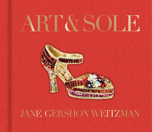 Art & Sole: A Spectacular Selection of More Than 150 Fantasy Art Shoes from the Stuart Weitzman Collection,Used