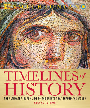 Timelines Of History: The Ultimate Visual Guide To The Events That Shaped The World, 2Nd Edition