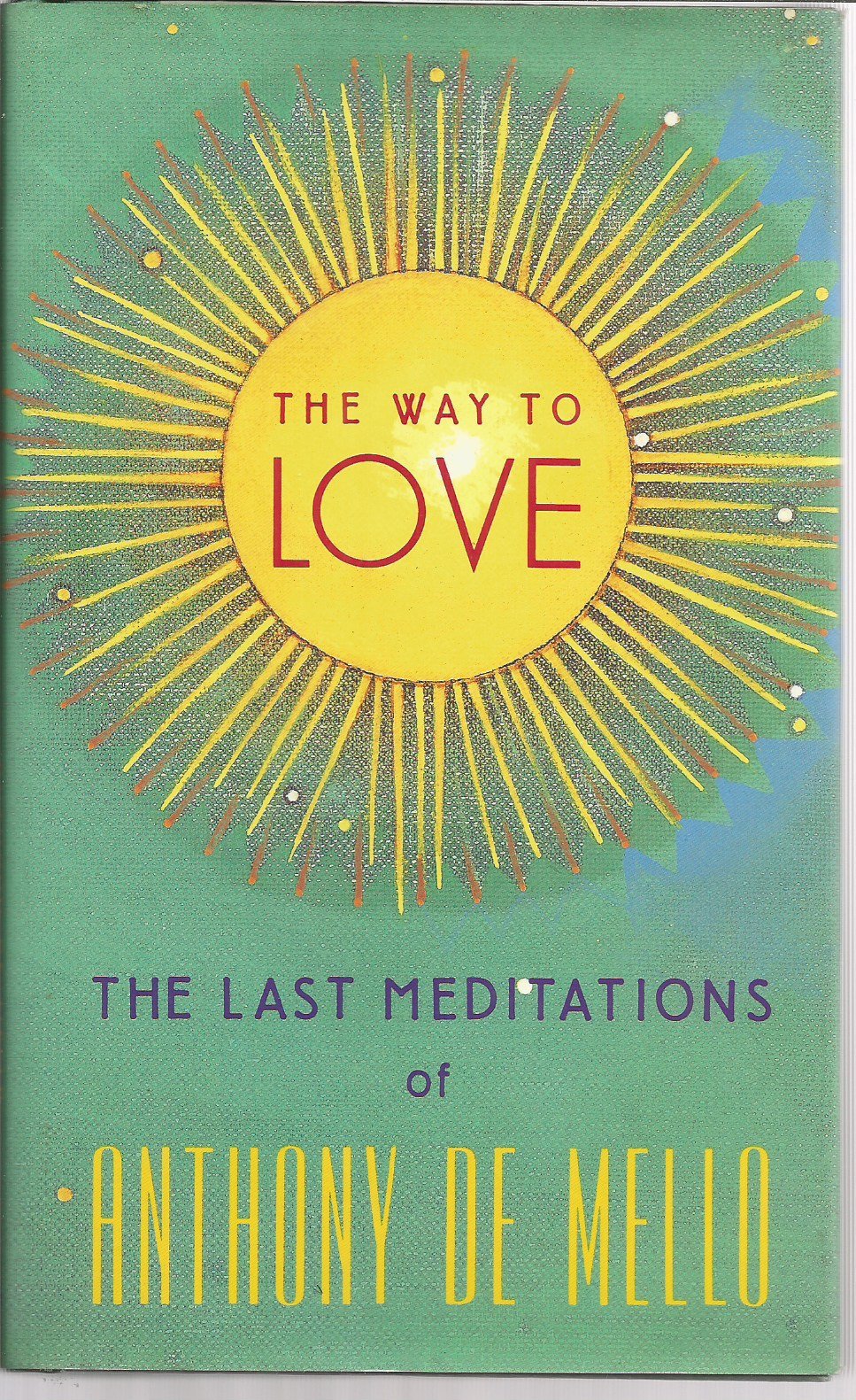 The Way To Love: The Last Meditations Of Anthony De Mello