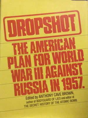 Dropshot: The United States Plan For War With The Soviet Union In 1957