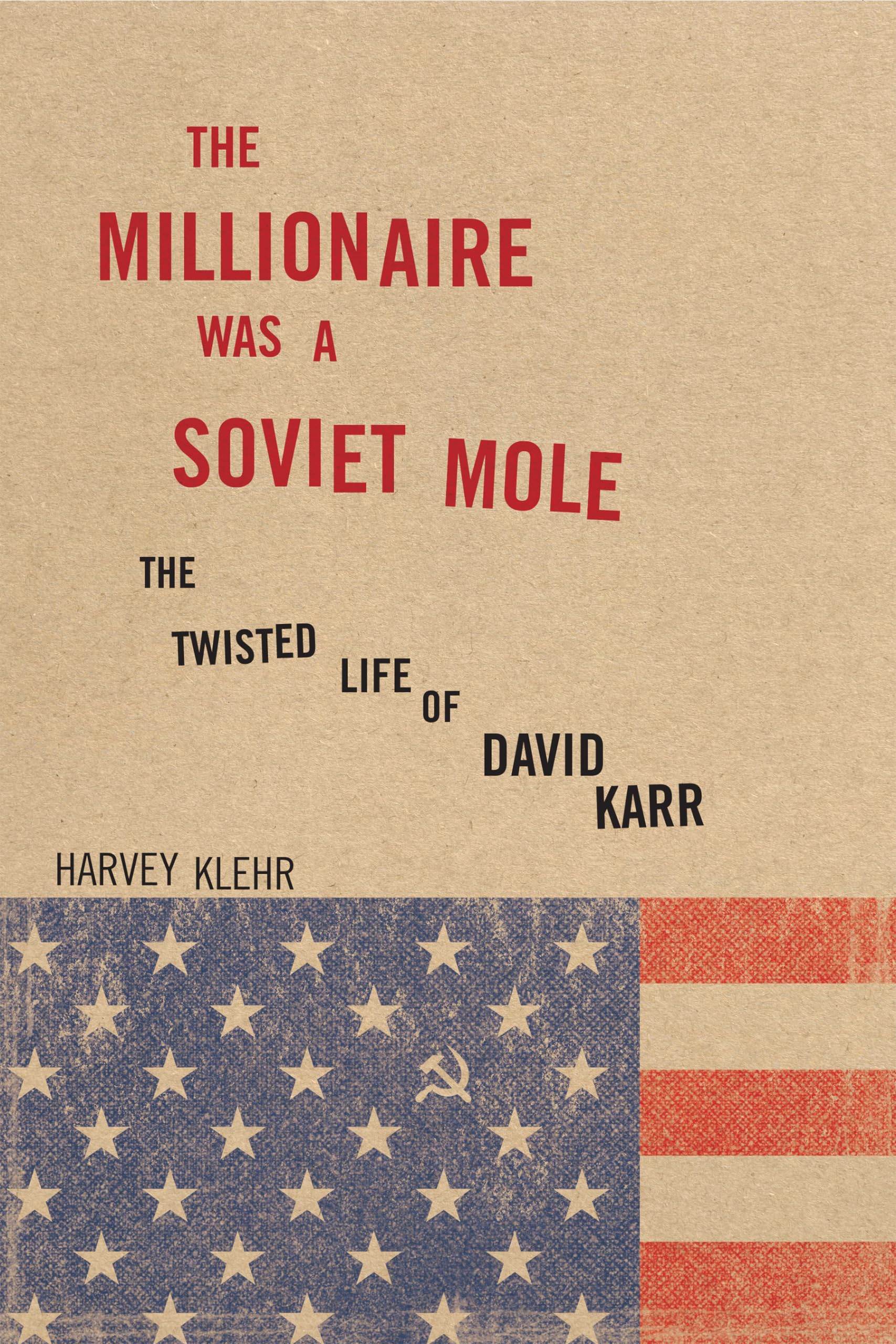 The Millionaire Was A Soviet Mole: The Twisted Life Of David Karr