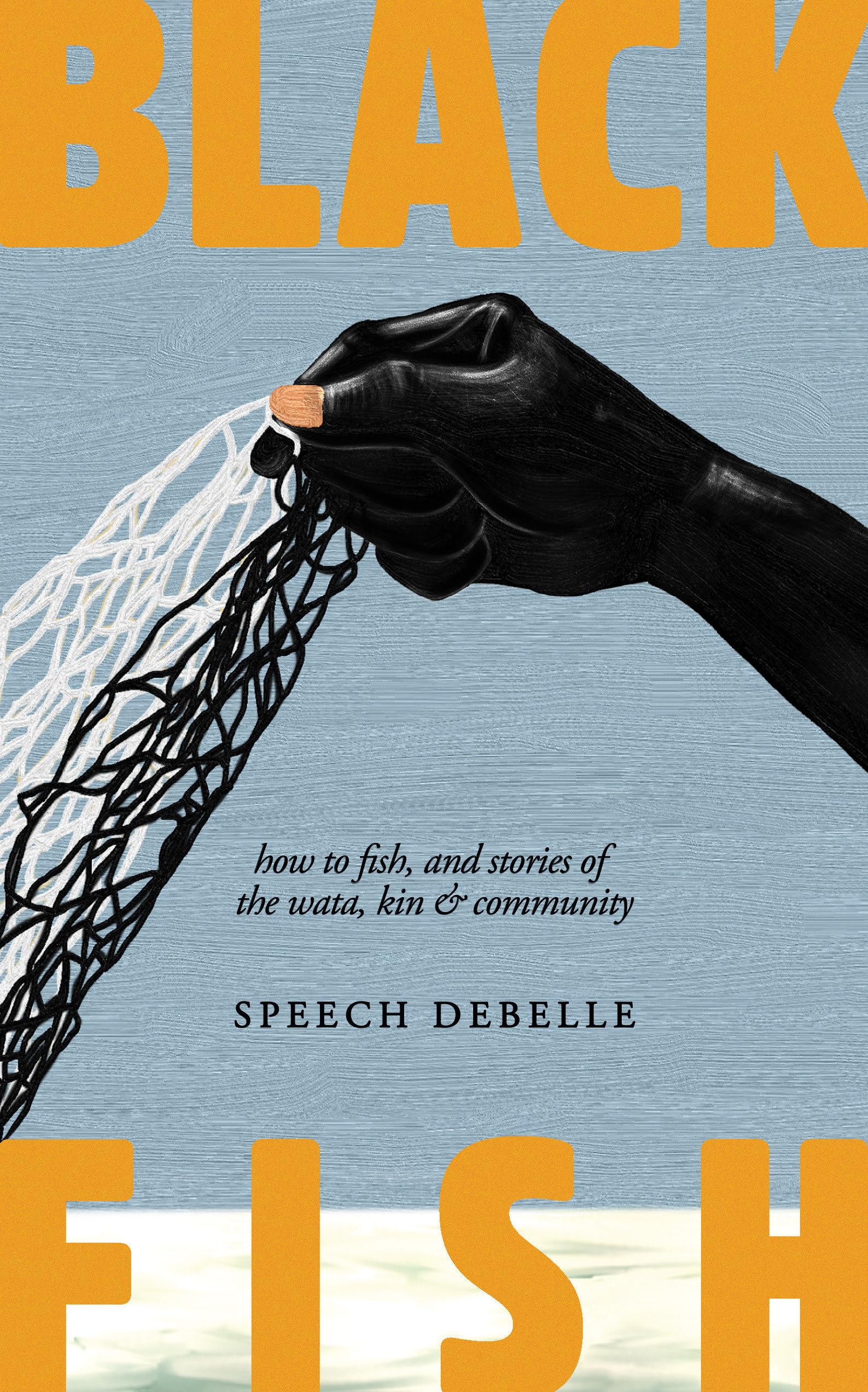 Black Fish: How To Fish, And Stories Of The Wata, Kin & Community
