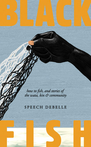 Black Fish: How To Fish, And Stories Of The Wata, Kin & Community