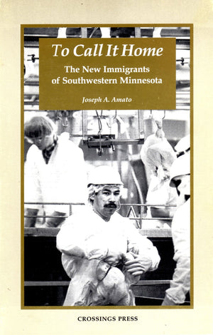 To Call It Home: The New Immigrants of Southwestern Minnesota,Used