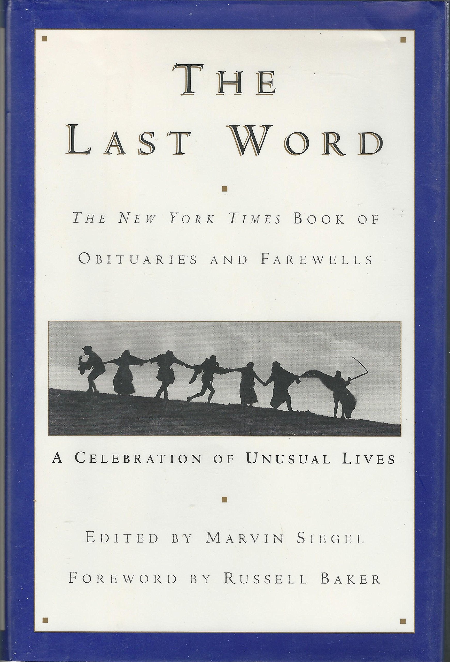 The Last Word: The New York Times Book Of Obituaries And Farewells : A Celebration Of Unusual Lives-used